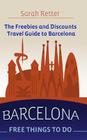 Barcelona: Free Things to Do: The freebies and discounts travel guide to Barcelona. Cover Image