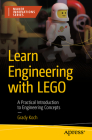 Learn Engineering with Lego: A Practical Introduction to Engineering Concepts By Grady Koch Cover Image