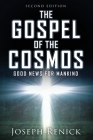 The Gospel of the Cosmos: GOOD NEWS FOR MANKIND 2nd Edition By Joseph Renick Cover Image
