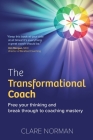 The Transformational Coach: Free Your Thinking and Break Through to Coaching Mastery Cover Image
