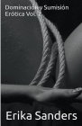 Dominación y Sumisión Erótica Vol. 2 By Erika Sanders Cover Image