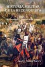 Historia Militar de la Reconquista. Tomo II: De Almanzor a Las Navas de Tolosa By Agustin Alcazar Segura Cover Image