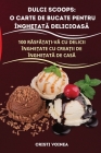 Dulci Scoops: O Carte de Bucate Pentru ÎngheȚatĂ DelicioasĂ Cover Image