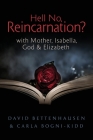 Hell No, Reincarnation?: with Mother, Isabella, God & Elizabeth Cover Image