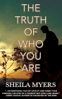 The Truth of Who You Are By Sheila Myers Cover Image