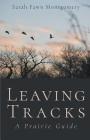Leaving Tracks: A Prairie Guide By Sarah Fawn Montgomery Cover Image