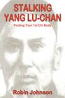 Stalking Yang Lu-Chan: Finding Your Tai Chi Body By Robin Johnson Cover Image