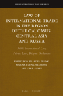 Law of International Trade in the Region of the Caucasus, Central Asia and Russia: Public International Law, Private Law, Dispute Settlement (Nijhoff International Trade Law #20) By Alexander Trunk (Editor), Azar Aliyev (Editor), Marina Trunk-Fedorova (Editor) Cover Image