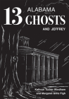 Thirteen Alabama Ghosts and Jeffrey: Commemorative Edition By Kathryn Tucker Windham, Margaret Gillis Figh, Dilcy Windham Hilley (Foreword by), Ben Windham (Foreword by) Cover Image