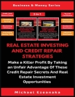 Real Estate Investing And Credit Repair Strategies (2 Books In 1): Make a Killer Profit By Taking An Unfair Advantage Of These Credit Repair Secrets A By Michael Ezeanaka Cover Image