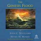 The Genesis Flood: The Biblical Record and Its Scientific Implications By John C. Whitcomb, Henry M. Morris, Mike Chamberlain (Read by) Cover Image