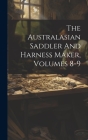 The Australasian Saddler And Harness Maker, Volumes 8-9 By Anonymous Cover Image