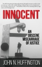 Innocent An Obscene Miscarriage of Justice By John N. Huffington Cover Image