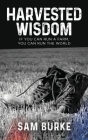 Harvested Wisdom: If You Can Run a Farm, You Can Run the World By Sam Burke Cover Image