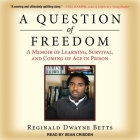 A Question of Freedom Lib/E: A Memoir of Learning, Survival, and Coming of Age in Prison By Sean Crisden (Read by), Reginald Dwayne Betts Cover Image