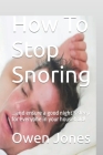 How To Stop Snoring: ...and ensure a good night's sleep for everyone in your household! (How To...) By Owen Jones Cover Image
