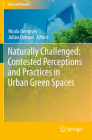 Naturally Challenged: Contested Perceptions and Practices in Urban Green Spaces (Cities and Nature) By Nicola Dempsey (Editor), Julian Dobson (Editor) Cover Image
