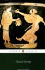 Classical Comedy By Aristophanes, Menander, Plautus, Terence, Erich Segal (Editor) Cover Image