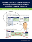 The New Frontier of Excel Analysis and Reporting with Excel Array Formulas and LET & LAMBDA Functions: Calculations, Analytics, Modeling, Data Analysis and Dashboard Reporting for the New Era of Dynamic Data Driven Decision Making & Insight By Mike Girvin Cover Image