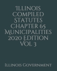 Illinois Compiled Statutes Chapter 65 Municipalities 2020 Edition Vol 3 Cover Image