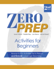 Zero Prep Activities for Beginners: Ready-to-Go Activities for In-Person and Remote Language Teaching By Michal Marell, MS, Natalie Hess, PhD, Jan Herron, MA, Laurel Pollard, MA Cover Image