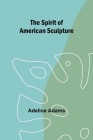 The spirit of American sculpture Cover Image
