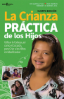 La Crianza Practica de Los Hijos, 4th Edition: Utilizar La Cabeza, Asi Como El Corazon, Para Criar a Los Ninos En Edad Escolar Volume 1 (Common Sense Parenting) By Ray Burke, Ron Herron, Bridget A. Barnes Cover Image