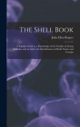 The Shell Book: A Popular Guide to a Knowledge of the Families of Living Mollusks, and an Aid to the Identification of Shells Native a By Julia Ellen Rogers Cover Image