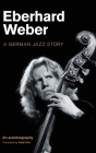 Eberhard Weber: A German Jazz Story (Popular Music History) By Eberhard Weber, Heidi Kirk (Translator) Cover Image