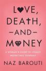 Love, Death, and Money: A Woman's Guide to Legally Protecting Yourself By Naz Barouti Cover Image
