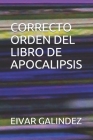 Correcto Orden del Libro de Apocalipsis By Eivar Galindez Cover Image