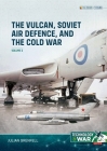 The Vulcan, Soviet Air Defence, and the Cold War Volume 2 By Julian Grebfell Cover Image