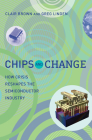 Chips and Change: How Crisis Reshapes the Semiconductor Industry By Clair Brown, Greg Linden Cover Image