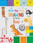 Step-by-step Drawing and practice Book: A Fun and Simple Step by Step drawing book for kids, Learn to draw - How to Draw for Kids -100 page drawing bo Cover Image