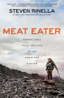Meat Eater: Adventures from the Life of an American Hunter By Steven Rinella Cover Image
