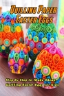 Quilling Paper Easter Eggs: Step by Step to Make Cheap Quilling Easter Eggs for Kids: Handmade Easter Eggs By Timothy Copeland Cover Image