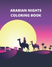 Arabian Nights Coloring Book: An Adult Coloring Book Featuring Beautiful Lamps, Genies, Flying Carpets and Arabian Princes and Princesses Under Star Cover Image