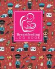 Breastfeeding Log Book: Baby Feeding And Diaper Log, Breastfeeding Book, Baby Feeding Notebook, Breastfeeding Log, Cute Police Cover Cover Image