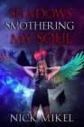 Shadows Smothering My Soul By Nick Mikel Cover Image