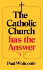 The Catholic Church Has the Answer By Paul Whitcomb Cover Image