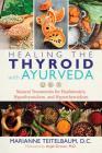 Healing the Thyroid with Ayurveda: Natural Treatments for Hashimoto's, Hypothyroidism, and Hyperthyroidism Cover Image