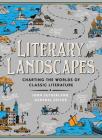 Literary Landscapes: Charting the Worlds of Classic Literature (Literary Worlds Series) By John Sutherland, General Editor (Editor) Cover Image