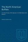 The North American Buffalo: A Critical Study of the Species in its Wild State (2nd Edition) (Heritage) Cover Image