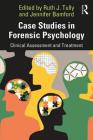 Case Studies in Forensic Psychology: Clinical Assessment and Treatment By Jennifer Bamford (Editor), Ruth Tully (Editor) Cover Image
