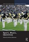 Sport, Music, Identities (Sport in the Global Society - Contemporary Perspectives) By Anthony Bateman (Editor) Cover Image