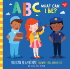 ABC for Me: ABC What Can I Be?: YOU can be anything YOU want to be, from A to Z Cover Image
