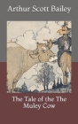 The Tale of the The Muley Cow By Arthur Scott Bailey Cover Image