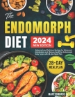 The Endomorph Diet: Balanced and Delicious Recipes for Enhanced Metabolism and Lifelong Health for Endomorph Body Types with 28-Day Meal P By Mary Edwards Cover Image