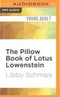 The Pillow Book of Lotus Lowenstein By Libby Schmais, Emily Bauer (Read by) Cover Image