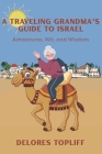 A Traveling Grandma's Guide to Israel: Adventures, Wit, and Wisdom Cover Image